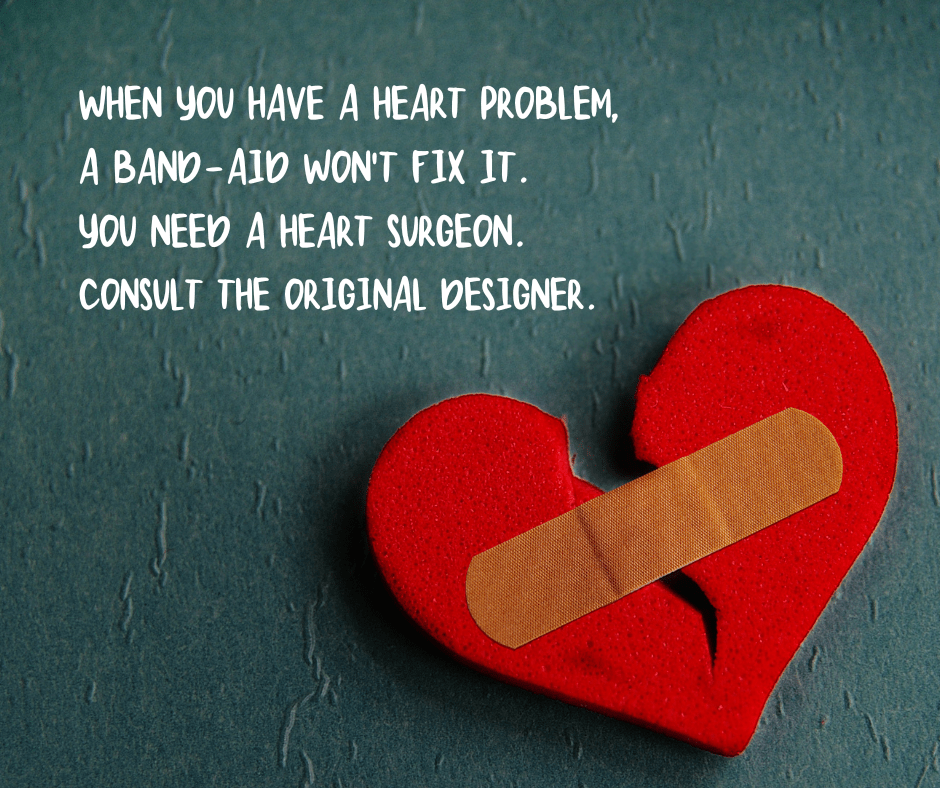 When you have a heart problem, a band-aid won't fix it. You need a heart surgeon. Consult the original designer.